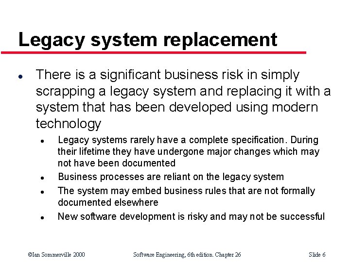 Legacy system replacement l There is a significant business risk in simply scrapping a