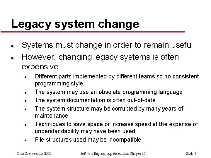 Legacy system change l l Systems must change in order to remain useful However,