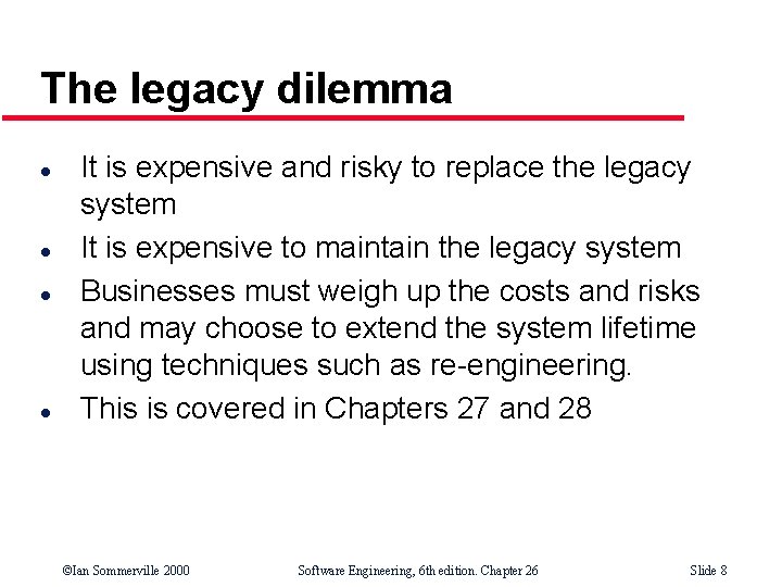 The legacy dilemma l l It is expensive and risky to replace the legacy