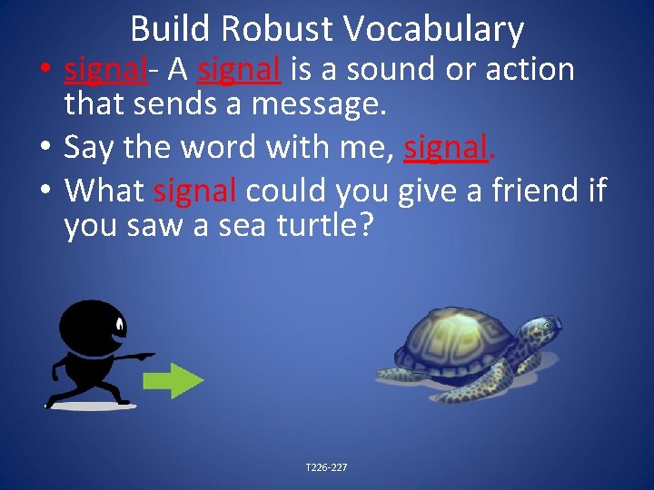 Build Robust Vocabulary • signal- A signal is a sound or action that sends