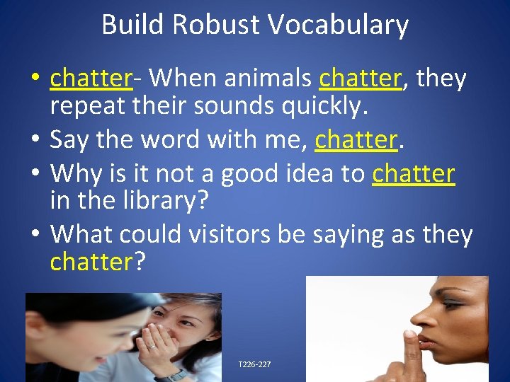 Build Robust Vocabulary • chatter- When animals chatter, they repeat their sounds quickly. •