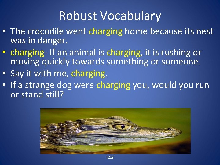 Robust Vocabulary • The crocodile went charging home because its nest was in danger.