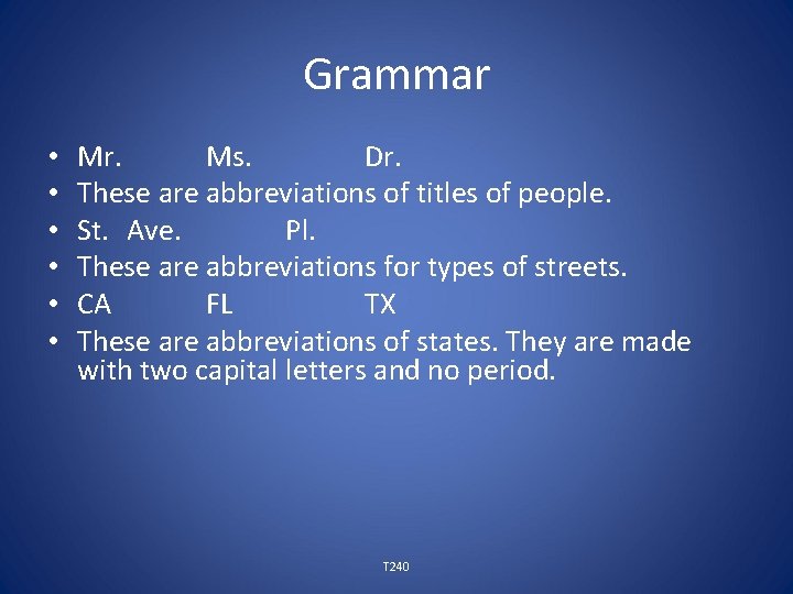 Grammar • • • Mr. Ms. Dr. These are abbreviations of titles of people.