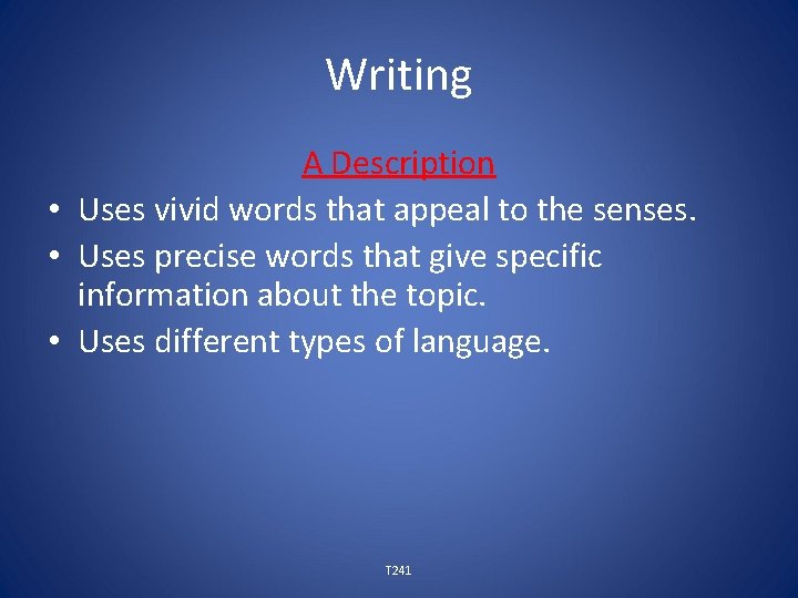 Writing A Description • Uses vivid words that appeal to the senses. • Uses