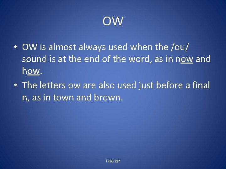 OW • OW is almost always used when the /ou/ sound is at the