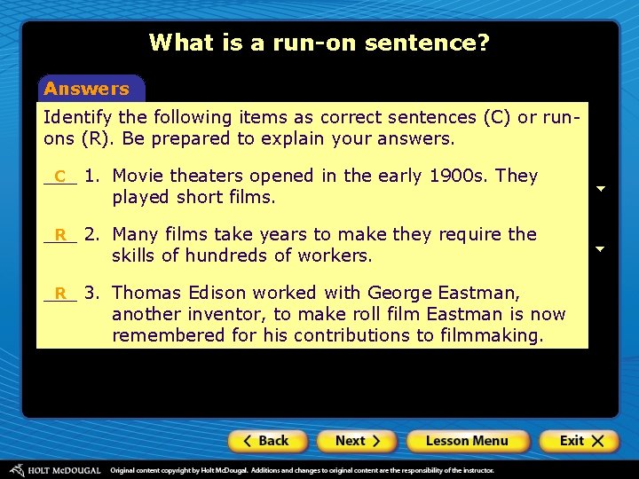 What is a run-on sentence? Answers Identify the following items as correct sentences (C)