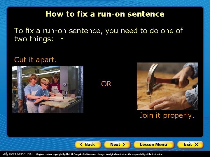 How to fix a run-on sentence To fix a run-on sentence, you need to