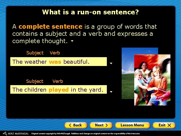 What is a run-on sentence? A complete sentence is a group of words that