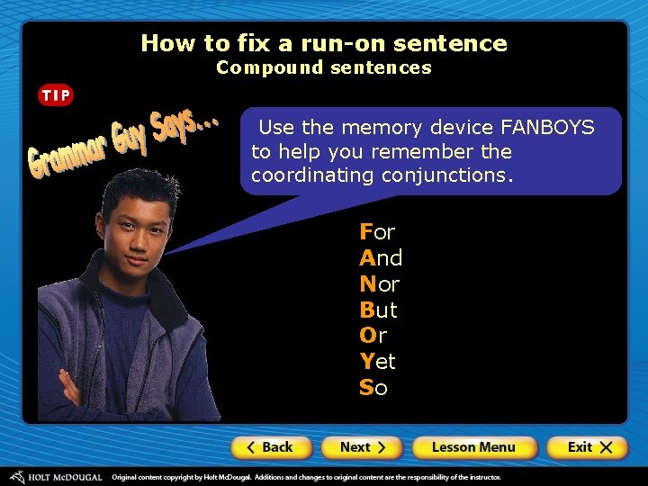 How to fix a run-on sentence Compound sentences Use the memory device FANBOYS to