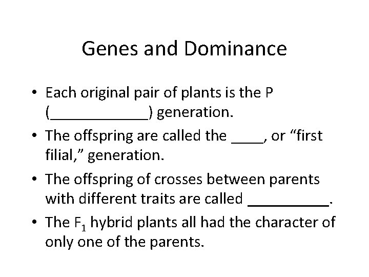 Genes and Dominance • Each original pair of plants is the P (______) generation.