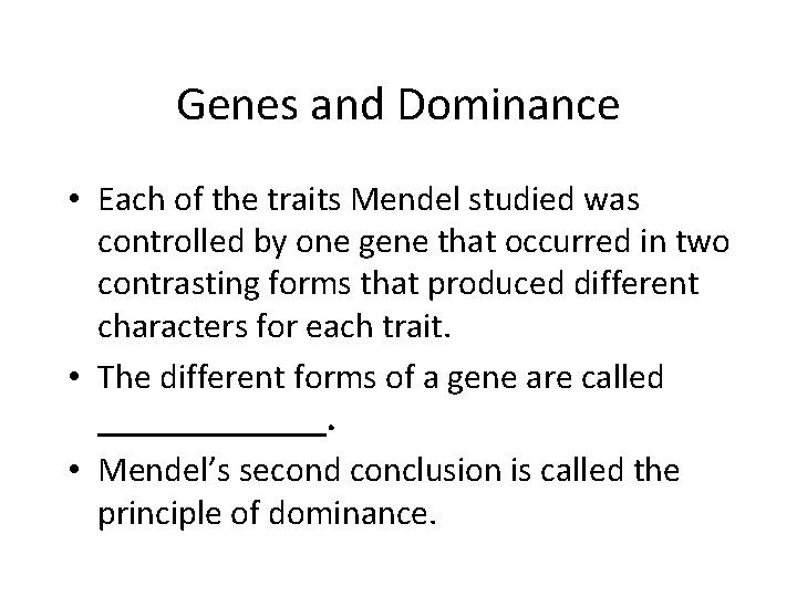 Genes and Dominance • Each of the traits Mendel studied was controlled by one