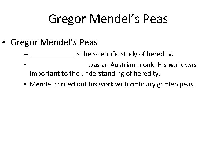 Gregor Mendel’s Peas • Gregor Mendel’s Peas – ______ is the scientific study of
