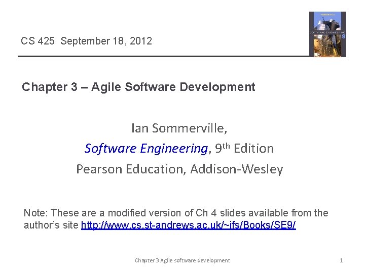 CS 425 September 18, 2012 Chapter 3 – Agile Software Development Ian Sommerville, Software