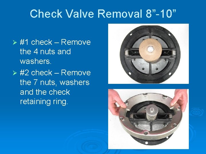Check Valve Removal 8”-10” #1 check – Remove the 4 nuts and washers. Ø