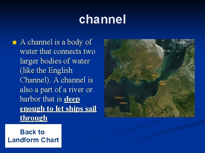 channel n A channel is a body of water that connects two larger bodies