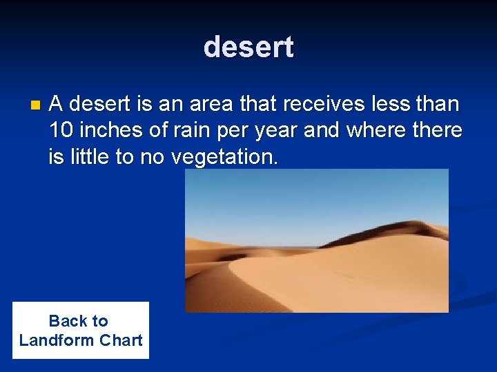 desert n A desert is an area that receives less than 10 inches of