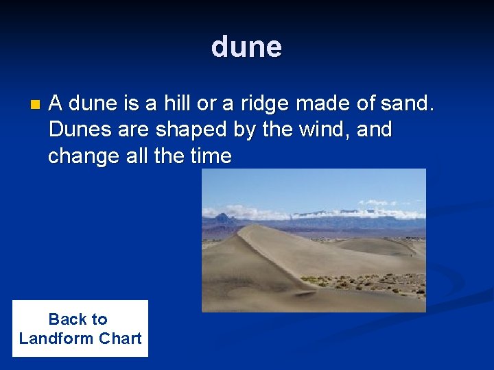 dune n A dune is a hill or a ridge made of sand. Dunes