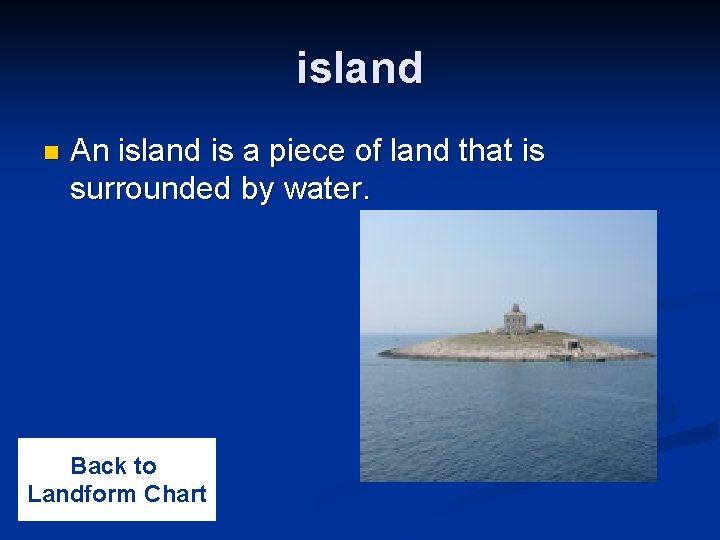 island n An island is a piece of land that is surrounded by water.