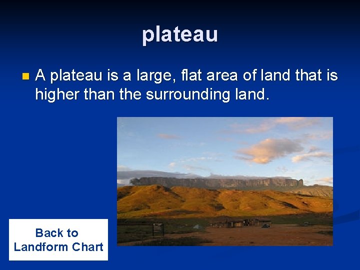plateau n A plateau is a large, flat area of land that is higher