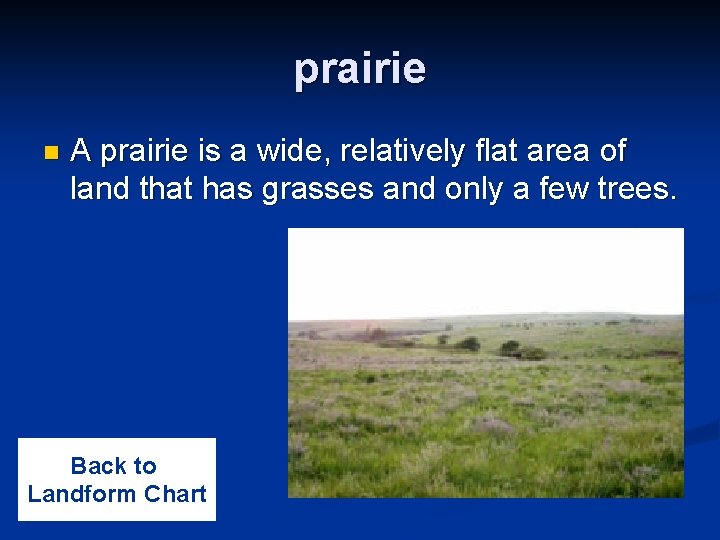 prairie n A prairie is a wide, relatively flat area of land that has