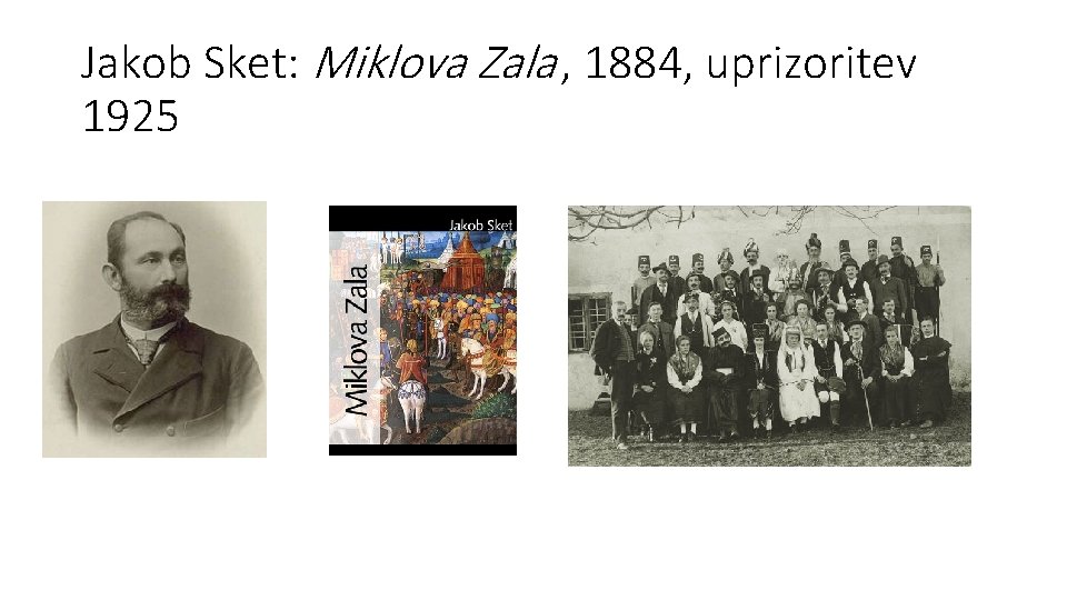 Jakob Sket: Miklova Zala , 1884, uprizoritev 1925 