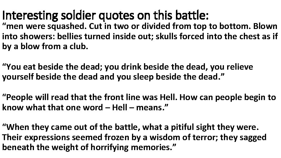 Interesting soldier quotes on this battle: “men were squashed. Cut in two or divided