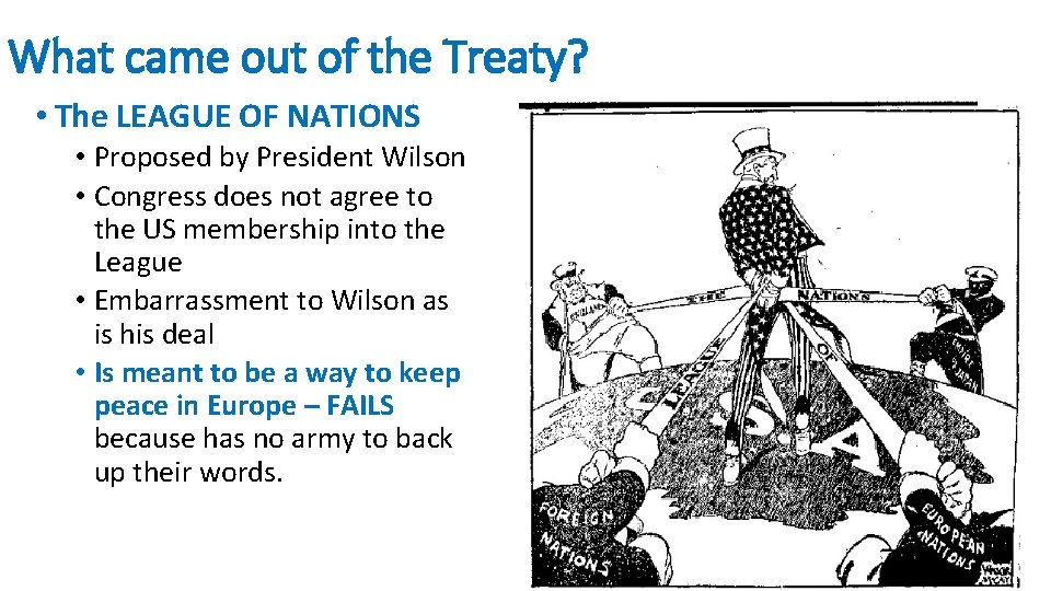 What came out of the Treaty? • The LEAGUE OF NATIONS • Proposed by