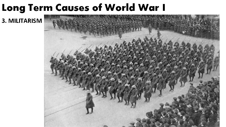 Long Term Causes of World War I 3. MILITARISM 