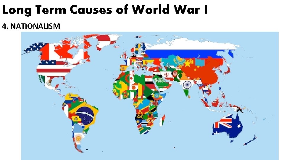 Long Term Causes of World War I 4. NATIONALISM 