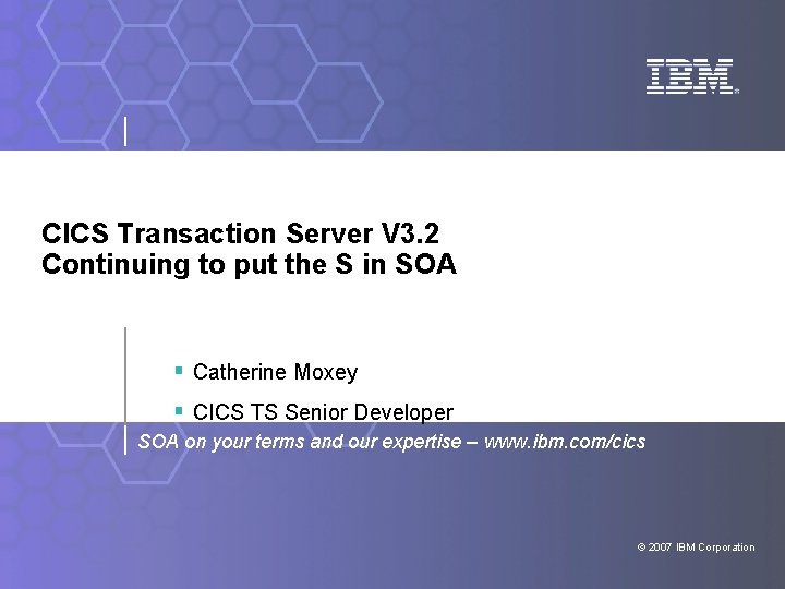 CICS Transaction Server V 3. 2 Continuing to put the S in SOA §