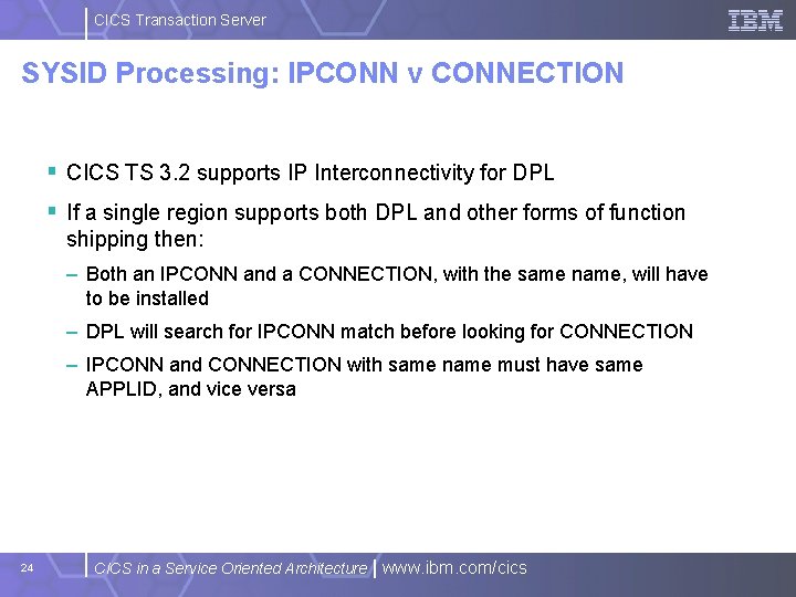 CICS Transaction Server SYSID Processing: IPCONN v CONNECTION § CICS TS 3. 2 supports