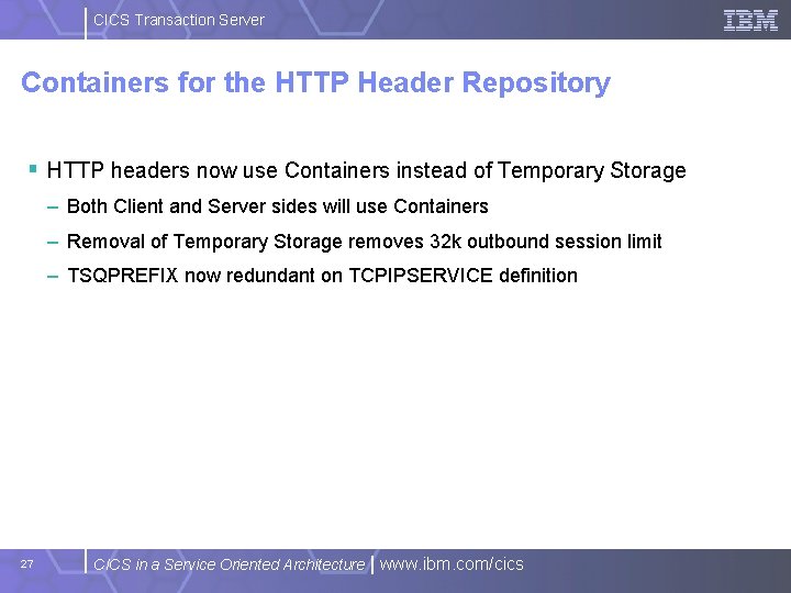 CICS Transaction Server Containers for the HTTP Header Repository § HTTP headers now use