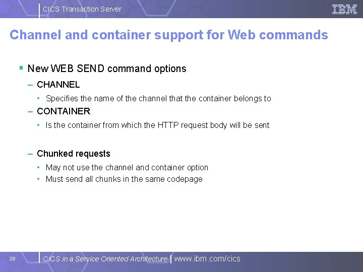 CICS Transaction Server Channel and container support for Web commands § New WEB SEND