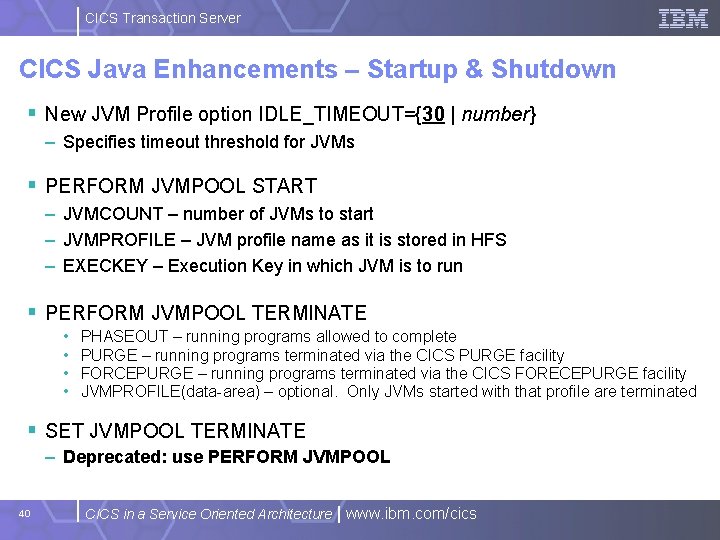 CICS Transaction Server CICS Java Enhancements – Startup & Shutdown § New JVM Profile