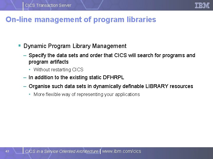 CICS Transaction Server On-line management of program libraries § Dynamic Program Library Management –