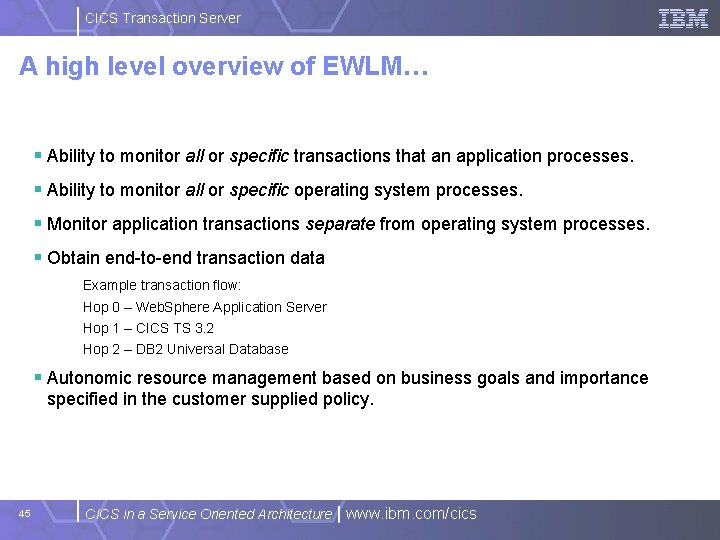 CICS Transaction Server A high level overview of EWLM… § Ability to monitor all