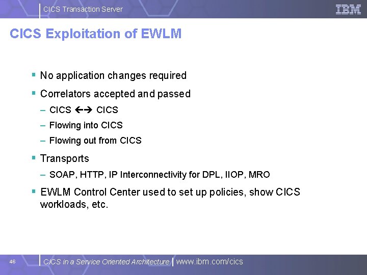 CICS Transaction Server CICS Exploitation of EWLM § No application changes required § Correlators