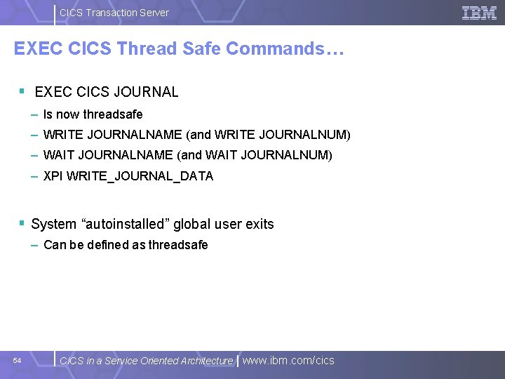 CICS Transaction Server EXEC CICS Thread Safe Commands… § EXEC CICS JOURNAL – Is
