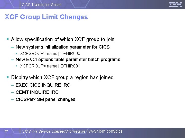 CICS Transaction Server XCF Group Limit Changes § Allow specification of which XCF group