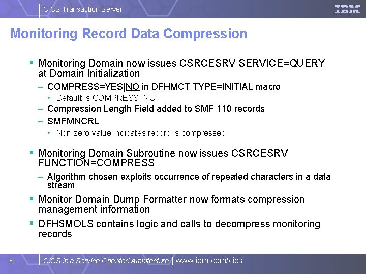 CICS Transaction Server Monitoring Record Data Compression § Monitoring Domain now issues CSRCESRV SERVICE=QUERY