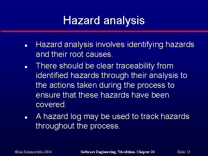 Hazard analysis l l l Hazard analysis involves identifying hazards and their root causes.