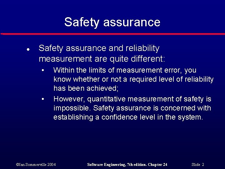 Safety assurance l Safety assurance and reliability measurement are quite different: • • Within