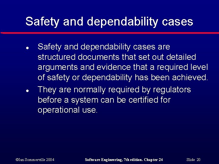 Safety and dependability cases l l Safety and dependability cases are structured documents that
