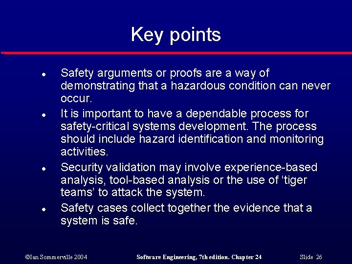 Key points l l Safety arguments or proofs are a way of demonstrating that