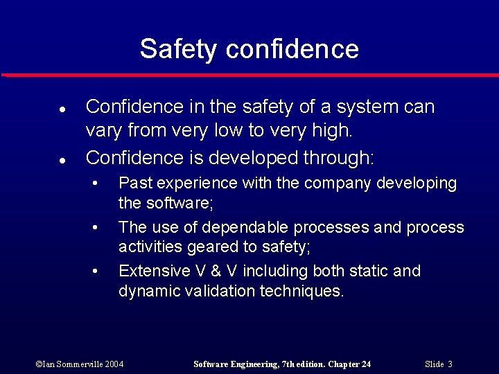Safety confidence l l Confidence in the safety of a system can vary from