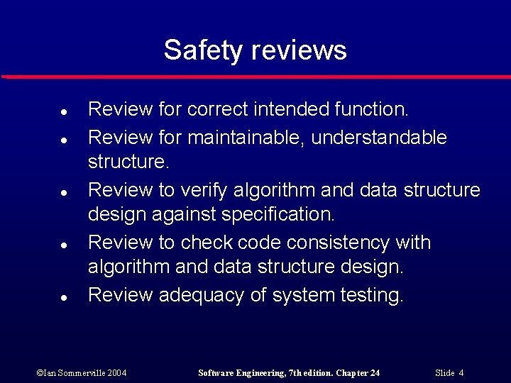 Safety reviews l l l Review for correct intended function. Review for maintainable, understandable