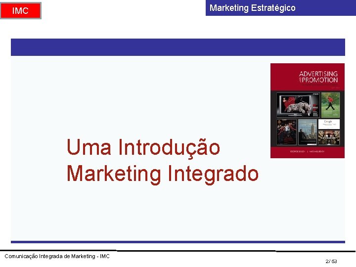 Marketing Estratégico IMC Uma Introdução Marketing Integrado Comunicação Integrada de Marketing - IMC Mc.