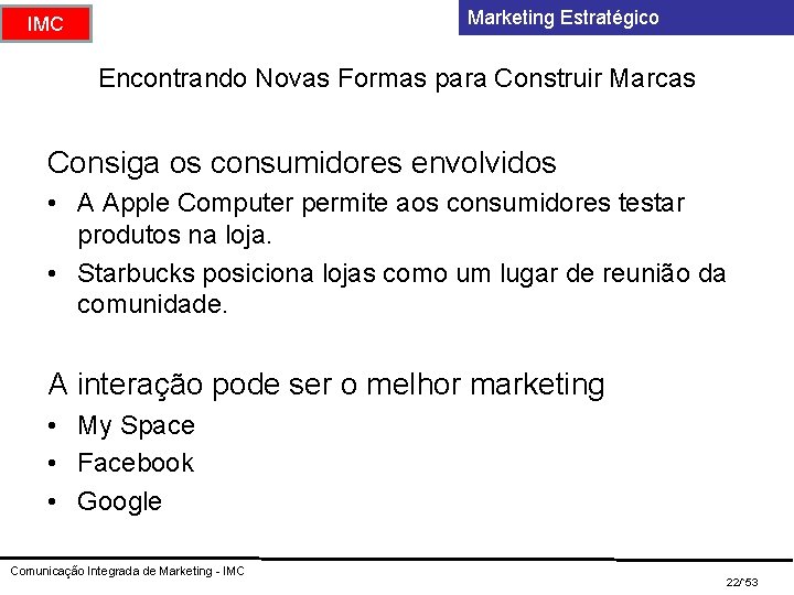 Marketing Estratégico IMC Encontrando Novas Formas para Construir Marcas Consiga os consumidores envolvidos •