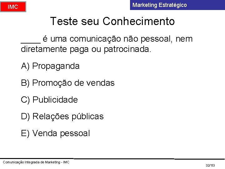 Marketing Estratégico IMC Teste seu Conhecimento ____ é uma comunicação não pessoal, nem diretamente