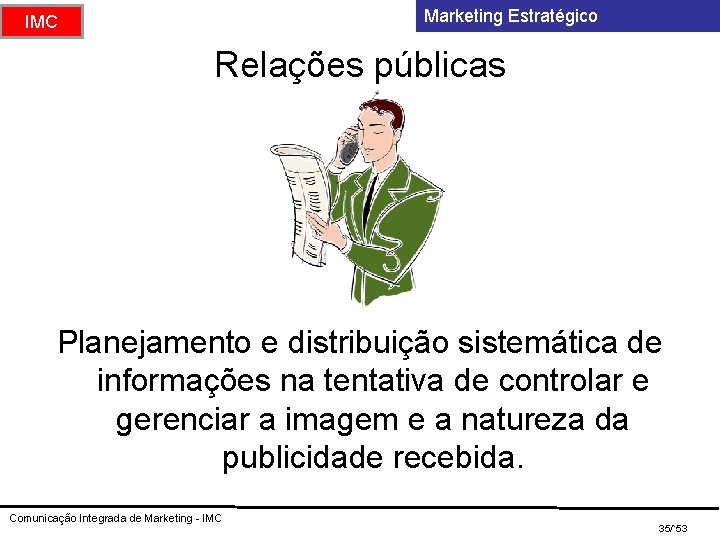 Marketing Estratégico IMC Relações públicas Planejamento e distribuição sistemática de informações na tentativa de